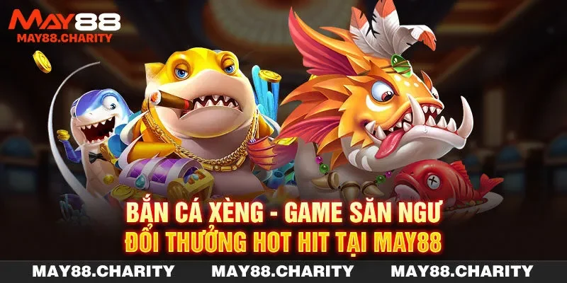 Bắn Cá Xèng – Game Săn Ngư Đổi Thưởng Hot Hit Tại MAY88