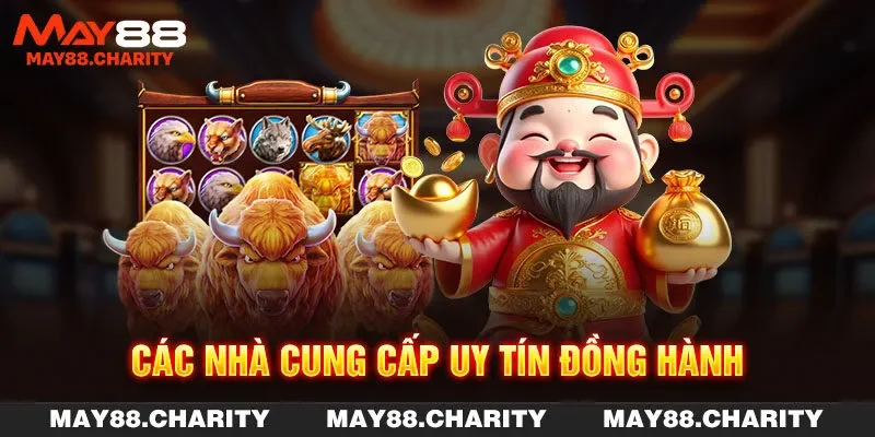 Nổ Hũ MAY88 - Sân Chơi Tuyệt Đỉnh Của Các Dân Chơi Các nhà cung cấp uy tín đồng hành
