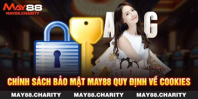 Chính Sách Bảo Mật MAY88 Và Các Quy Định Hội Viên Cần Biết Chính sách bảo mật MAY88 quy định về Cookies
