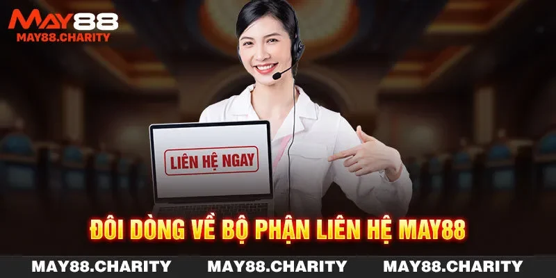 Liên Hệ MAY88 Theo 4 Phương Thức Để Nhận Hỗ Trợ Tức Thì Đôi dòng về bộ phận liên hệ MAY88
