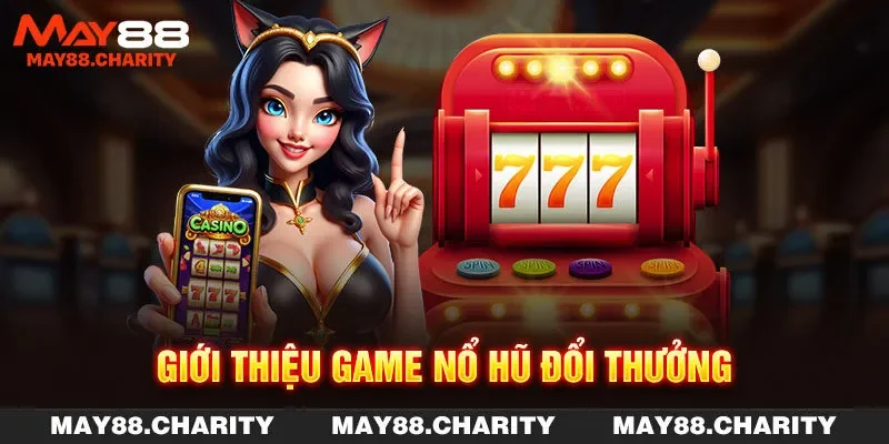 Nổ Hũ Đổi Thưởng - Top Game Hot Chuyên Gia MAY88 Gợi Ý Giới thiệu Nổ hũ đổi thưởng thịnh hành