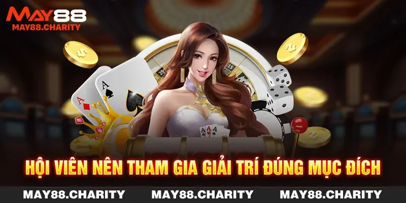 Chơi Có Trách Nhiệm MAY88 Làm Rõ Nghĩa Vụ Của Hội Viên Hội viên nên tham gia giải trí đúng mục đích