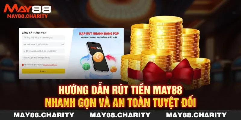 Hướng Dẫn Rút Tiền MAY88 Nhanh Gọn Và An Toàn Tuyệt Đối