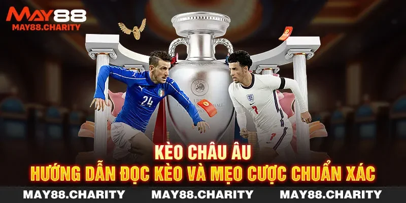 Kèo Châu Âu - Hướng Dẫn Đọc Kèo Và Mẹo Cược Chuẩn Xác