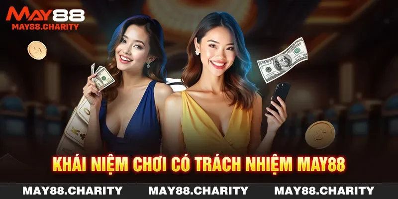 Chơi Có Trách Nhiệm MAY88 Làm Rõ Nghĩa Vụ Của Hội Viên Khái niệm chơi có trách nhiệm MAY88