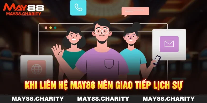 Liên Hệ MAY88 Theo 4 Phương Thức Để Nhận Hỗ Trợ Tức Thì Khi liên hệ MAY88 nên giao tiếp lịch sự
