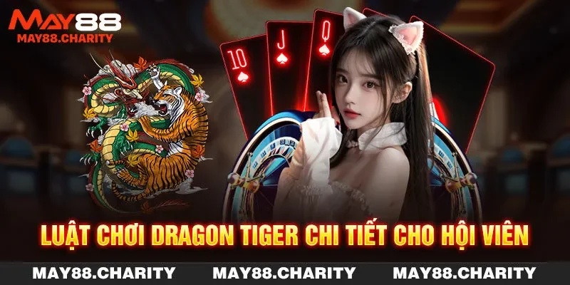 Rồng Hổ Đổi Thưởng - Quy Tắc Chơi Và Mẹo Cược Chắc Thắng Luật chơi Dragon Tiger chi tiết cho hội viên