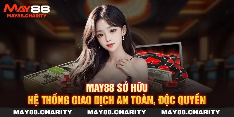 MAY88 sở hữu hệ thống giao dịch an toàn, độc quyền