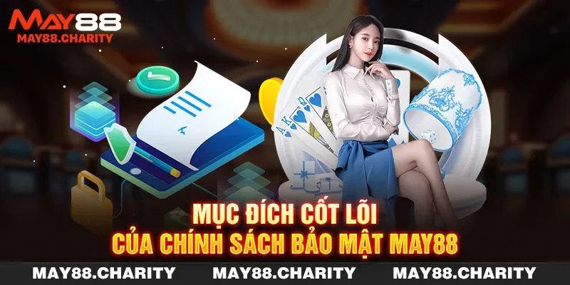 Chính Sách Bảo Mật MAY88 Và Các Quy Định Hội Viên Cần Biết Mục đích cốt lõi của chính sách bảo mật MAY88
