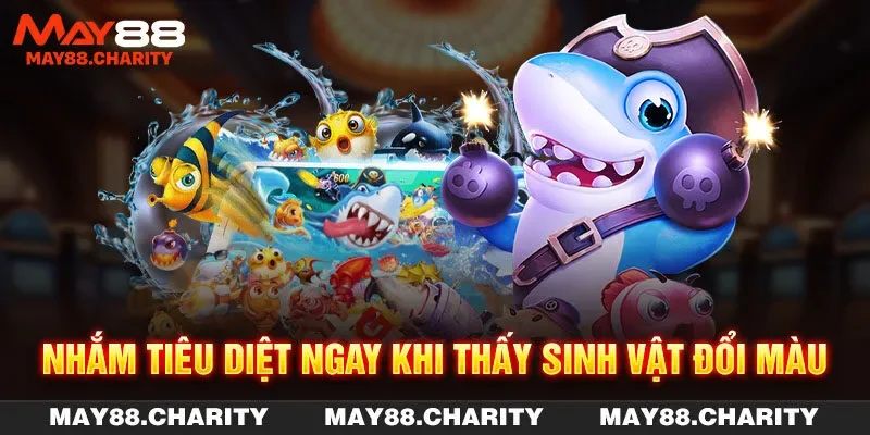 Bắn Cá Xèng - Game Săn Ngư Đổi Thưởng Hot Hit Tại MAY88 Nhắm tiêu diệt ngay khi thấy sinh vật đổi màu