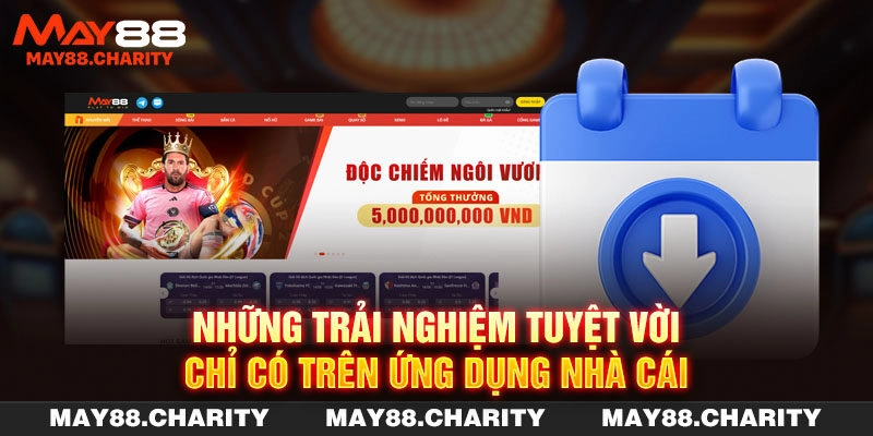 Tải App MAY88 - Nâng Tầm Trải Nghiệm Trên Mọi Hệ Điều Hành Những trải nghiệm tuyệt vời chỉ có trên ứng dụng nhà cái