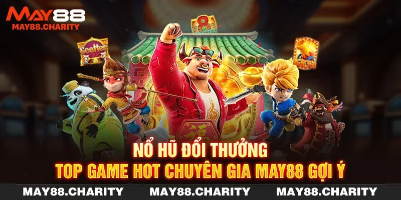Nổ Hũ Đổi Thưởng – Top Game Hot Chuyên Gia MAY88 Gợi Ý