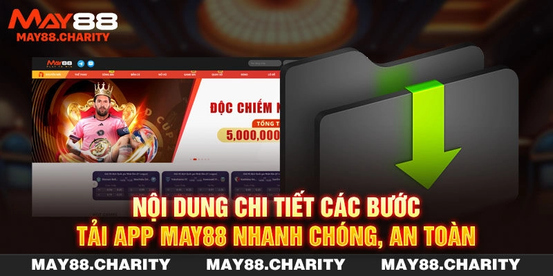 Tải App MAY88 - Nâng Tầm Trải Nghiệm Trên Mọi Hệ Điều Hành Nội dung chi tiết các bước tải app MAY88 nhanh chóng, an toàn