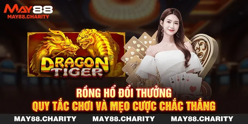 Rồng Hổ Đổi Thưởng - Quy Tắc Chơi Và Mẹo Cược Chắc Thắng