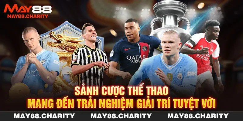 Thể Thao MAY88 - Thiên Đường Cá Cược Nhận Ngàn Niềm Vui Sảnh cược thể thao mang đến trải nghiệm giải trí tuyệt vời