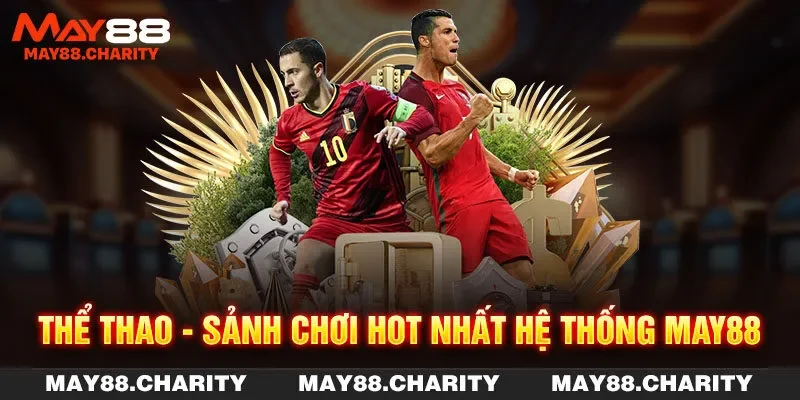 Thể thao - Sảnh chơi hot nhất hệ thống MAY88