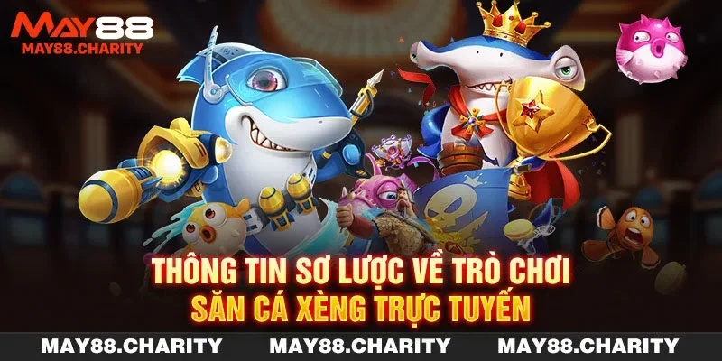 Bắn Cá Xèng - Game Săn Ngư Đổi Thưởng Hot Hit Tại MAY88 Thông tin sơ lược về trò chơi săn cá xèng trực tuyến