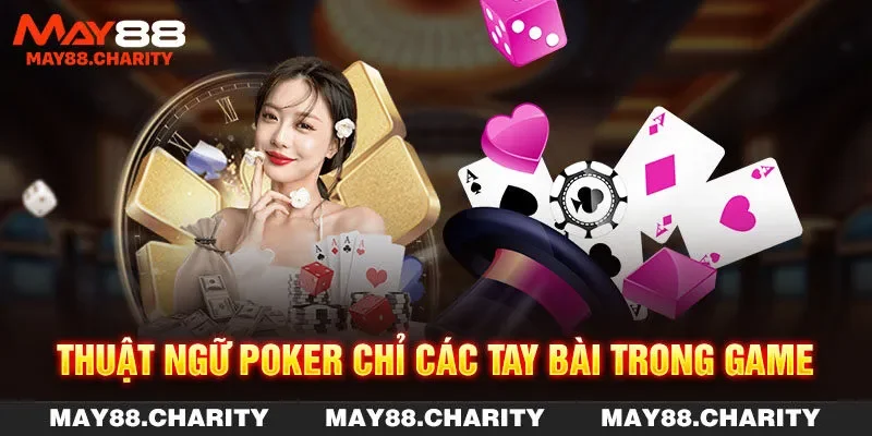 Thuật Ngữ Poker - Thông Tin Mới Nhất 2025 Cho Tân Binh Thuật ngữ Poker chỉ các tay bài trong game