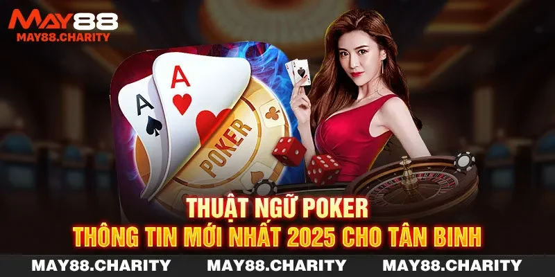 Thuật Ngữ Poker - Thông Tin Mới Nhất 2025 Cho Tân Binh