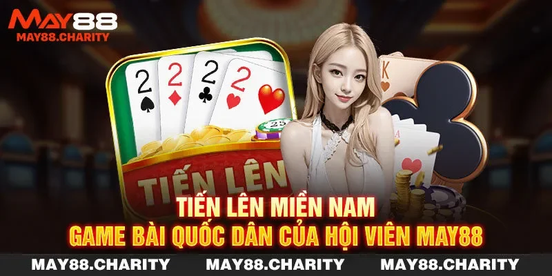 Tiến Lên Miền Nam - Game Bài Quốc Dân Của Hội Viên MAY88