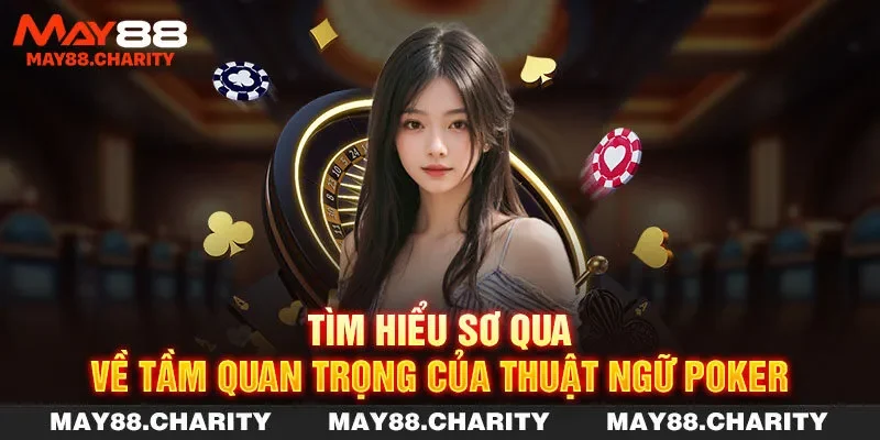 Thuật Ngữ Poker - Thông Tin Mới Nhất 2025 Cho Tân Binh Tìm hiểu sơ qua về tầm quan trọng của thuật ngữ Poker