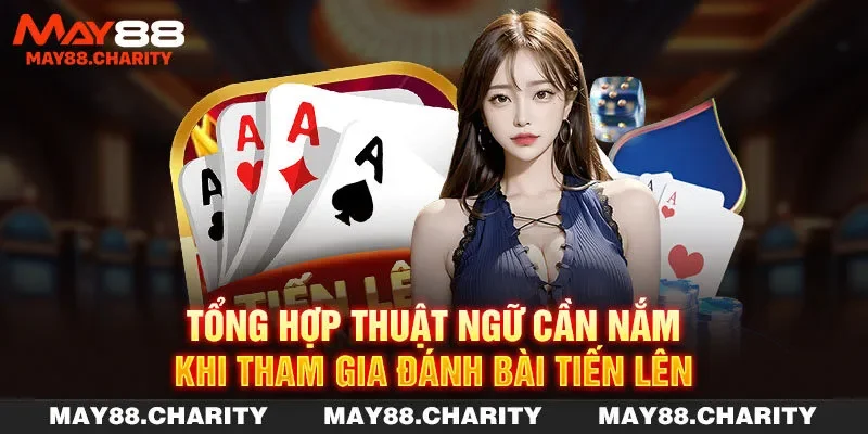 Tiến Lên Miền Nam - Game Bài Quốc Dân Của Hội Viên MAY88 Tổng hợp thuật ngữ cần nắm khi tham gia đánh bài tiến lên
