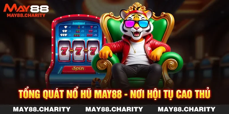 Nổ Hũ MAY88 - Sân Chơi Tuyệt Đỉnh Của Các Dân Chơi Tổng quát nổ hũ MAY88 - Nơi hội tụ cao thủ